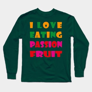 i love eating passion fruit Long Sleeve T-Shirt